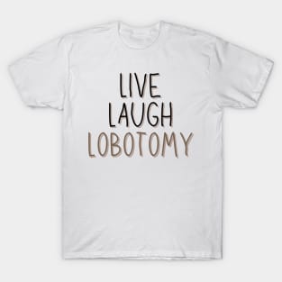 Classic Live Laugh Lobotomy T-Shirt